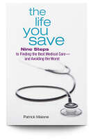 "the life you save: nine steps to finding the best medical care -- and avoiding the worst